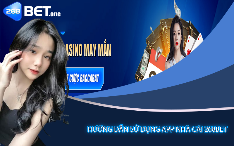 Hướng dẫn sử dụng app Nhà cái 268bet